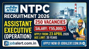 Read more about the article NTPC Assistant Executive Recruitment 2026: 250 Posts, Salary ₹55,000, Apply Online @ jobalert.com.in